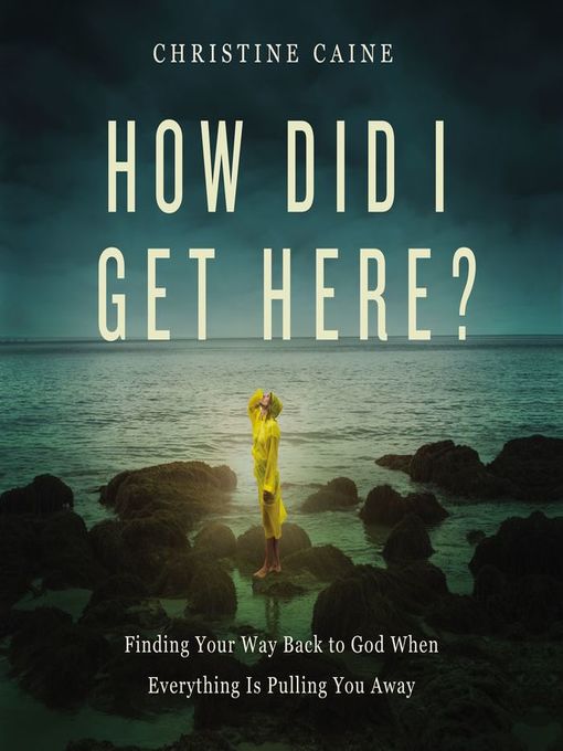 Title details for How Did I Get Here? by Christine Caine - Available